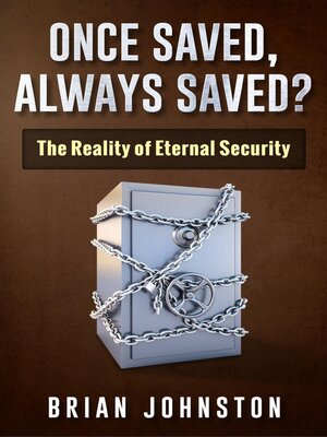 cover image of Once Saved, Always Saved--The Reality of Eternal Security